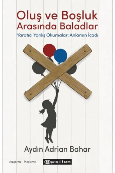 Oluş ve Boşluk Arasında Baladlar Yaratıcı Yanlış Okumalar: Anlamın İcadı