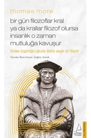 Thomas More Bir Gün Filozoflar Kral ya da Krallar Filozof Olursa İnsanlık O Zaman. Mutluluğa Kavuşur