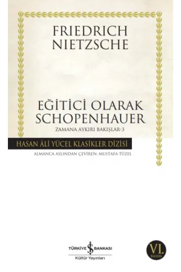 Eğitici Olarak Schopenhauer - Zamana Aykırı Bakışlar 3 - Hasan Ali Yücel Klasikleri Eğitici Olarak Schopenhauer - Zamana Aykırı Bakışlar 3 - Hasan Ali Yücel Klasikleri