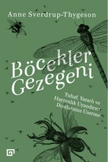 Böcekler Gezegeni - Tuhaf Yararlı ve Hayranlık Uyandırıcı Dostlarımız Üzerine Böcekler Gezegeni - Tuhaf Yararlı ve Hayranlık Uyandırıcı Dostlarımız Üzerine