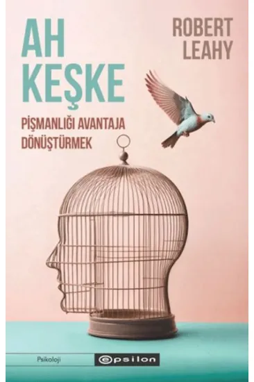 Ah Keşke: Pişmanlığı Avantaja Dönüştürmek Ah Keşke: Pişmanlığı Avantaja Dönüştürmek