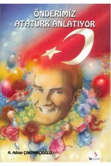 Önderimiz Atatürk Anlatıyor Önderimiz Atatürk Anlatıyor