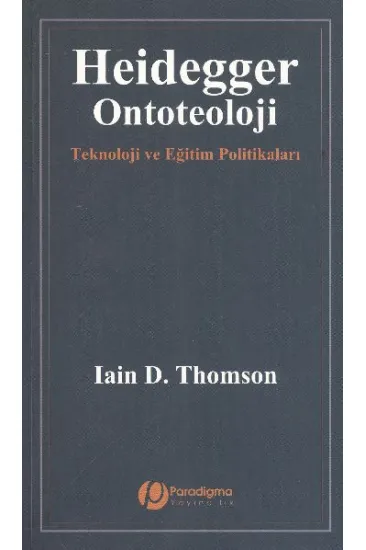 Heidegger/Ontoteoloji - Teknoloji Ve Eğitim Politikaları Heidegger/Ontoteoloji - Teknoloji Ve Eğitim Politikaları
