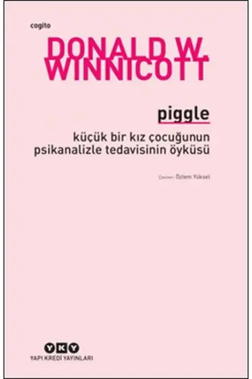 Piggle - Küçük Bir Kız Çocuğunun Psikanalizle Tedavisinin Öyküsü Piggle - Küçük Bir Kız Çocuğunun Psikanalizle Tedavisinin Öyküsü