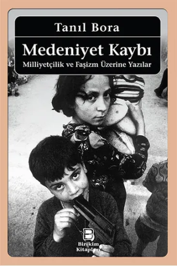 Medeniyet Kaybı / Milliyetçilik ve Faşizm Üzerine Yazılar Medeniyet Kaybı / Milliyetçilik ve Faşizm Üzerine Yazılar