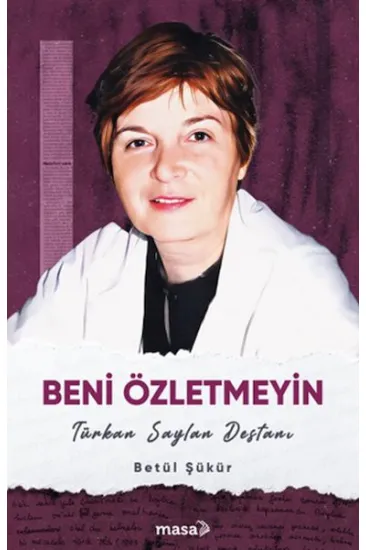 Beni Özletmeyin - Türkan Saylan Destanı