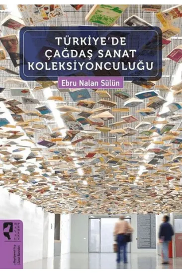 Türkiye'de Çağdaş Sanat Koleksiyonculuğu Türkiye'de Çağdaş Sanat Koleksiyonculuğu