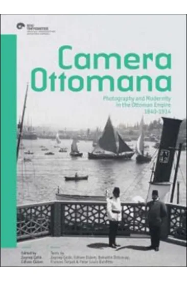 Camera Ottomana Photographt and Modernity in the Ottoman Empire 1840-1914 Camera Ottomana Photographt and Modernity in the Ottoman Empire 1840-1914
