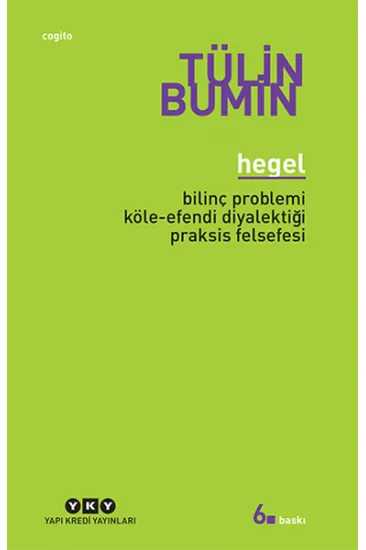 Hegel / Bilinç Problemi, Köle-Efendi Diyalektiği, Praksis Felsefesi Hegel / Bilinç Problemi, Köle-Efendi Diyalektiği, Praksis Felsefesi