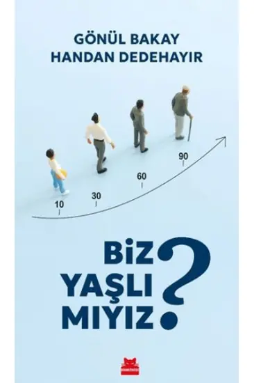 Biz Yaşlı Mıyız? Biz Yaşlı Mıyız?