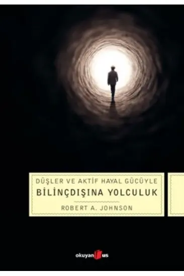 Düşler ve Aktif Hayal Gücüyle Bilinçdışına Yolculuk Düşler ve Aktif Hayal Gücüyle Bilinçdışına Yolculuk