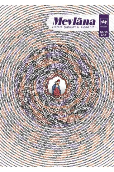 Mevlana - Hayatı, Şahsiyeti, Fikirleri Mevlana - Hayatı, Şahsiyeti, Fikirleri