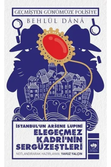 İstanbulun Arsene Lupini Elegeçmez Kadrinin Sergüzeştleri