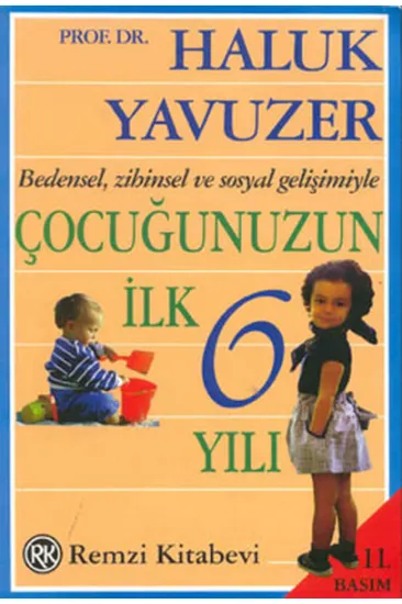 Bedensel, Zihinsel ve Sosyal Gelişimiyle Çocuğunuzun İlk 6 Yılı Bedensel, Zihinsel ve Sosyal Gelişimiyle Çocuğunuzun İlk 6 Yılı