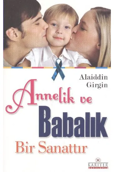 Annelik ve Babalık Bir Sanattır Annelik ve Babalık Bir Sanattır