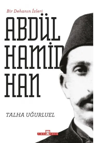 Bir Dehanın İzleri II. Abdülhamid Han Bir Dehanın İzleri II. Abdülhamid Han