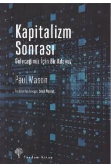 Kapitalizm Sonrası - Geleceğimiz İçin Bir Kılavuz Kapitalizm Sonrası - Geleceğimiz İçin Bir Kılavuz