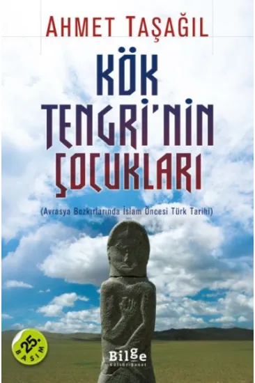 Kök Tengri'nin Çocukları Avrasya Bozkırlarında İslam Öncesi Türk Tarihi Kök Tengri'nin Çocukları Avrasya Bozkırlarında İslam Öncesi Türk Tarihi