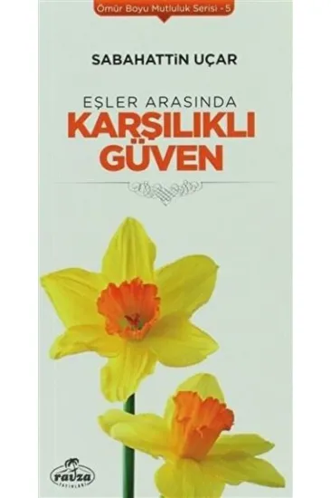 Eşler Arasında Karşılıklı Güven - Ömür Boyu Mutluluk Serisi 5 Eşler Arasında Karşılıklı Güven - Ömür Boyu Mutluluk Serisi 5