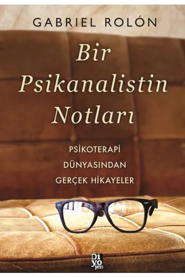 Bir Psikanalistin Notları - Psikoterapi Dünyasından Gerçek Hikayeler Bir Psikanalistin Notları - Psikoterapi Dünyasından Gerçek Hikayeler