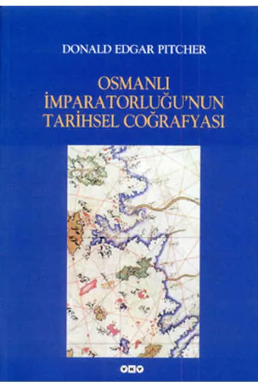Osmanlı İmparatorluğu’nun Tarihsel Coğrafyası Osmanlı İmparatorluğu’nun Tarihsel Coğrafyası