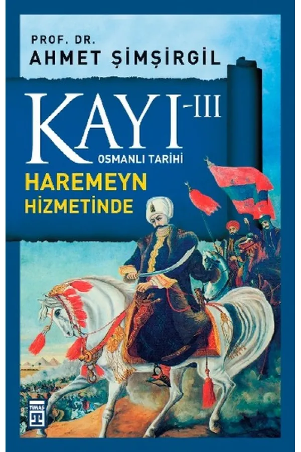 Osmanlı Tarihi Kayı 3 - Haremeyn Hizmetinde Osmanlı Tarihi Kayı 3 - Haremeyn Hizmetinde
