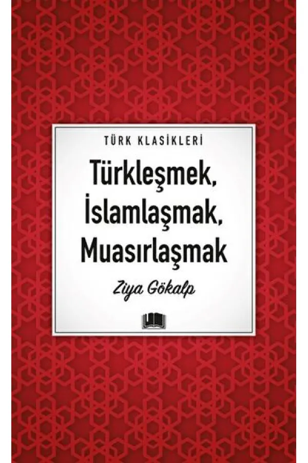 Türkleşmek, İslamlaşmak, Muasırlaşmak Türkleşmek, İslamlaşmak, Muasırlaşmak